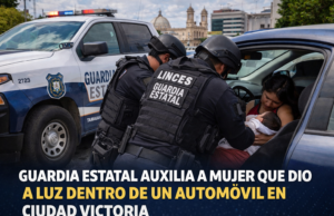 Guardia Estatal auxilia a mujer que dio a luz dentro de un automóvil en Ciudad Victoria